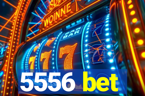 5556 bet